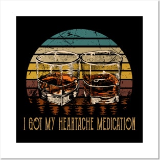 I Got My Heartache Medication Whiskey Glasses Outlaw Music Quote Posters and Art